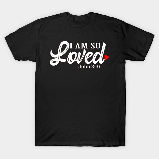 I am so loved, Christian Design T-Shirt by ChristianLifeApparel